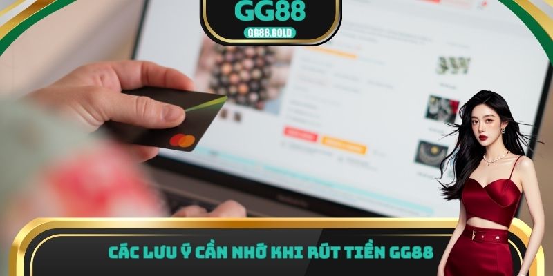 Các lưu ý cần nhớ khi rút tiền GG88