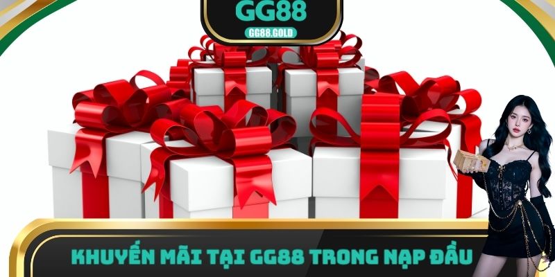 Khuyến mãi tại GG88 trong nạp đầu